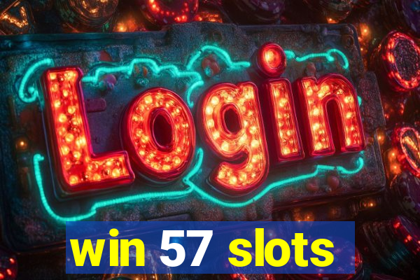 win 57 slots